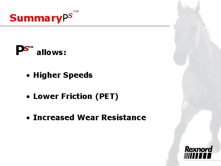 ™ s Summary. P ™ s P allows: • Higher Speeds • Lower Friction