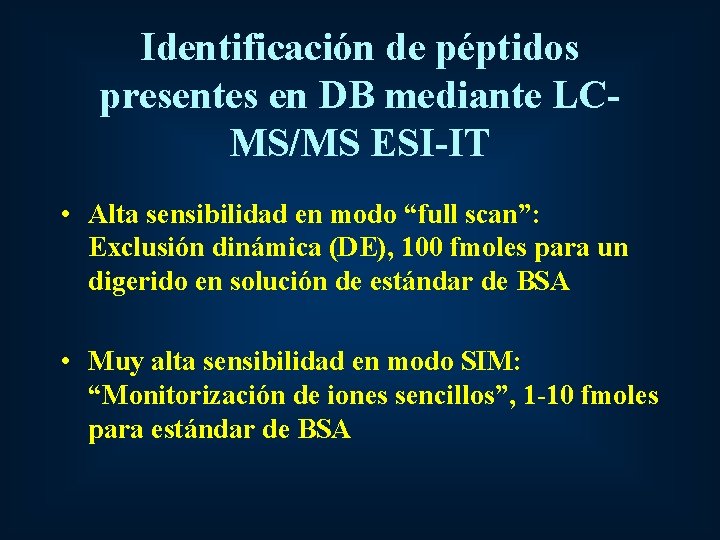 Identificación de péptidos presentes en DB mediante LCMS/MS ESI-IT • Alta sensibilidad en modo