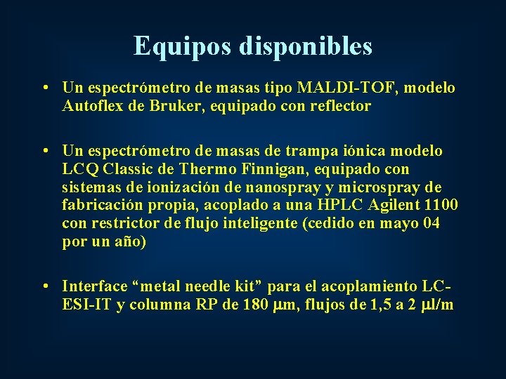 Equipos disponibles • Un espectrómetro de masas tipo MALDI-TOF, modelo Autoflex de Bruker, equipado