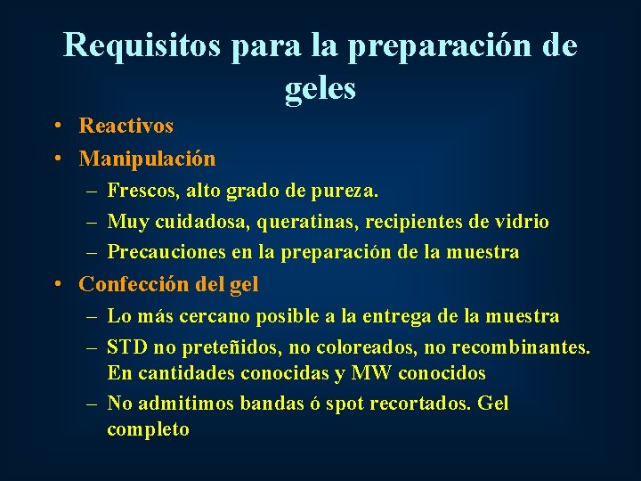 Requisitos para la preparación de geles • Reactivos • Manipulación – Frescos, alto grado