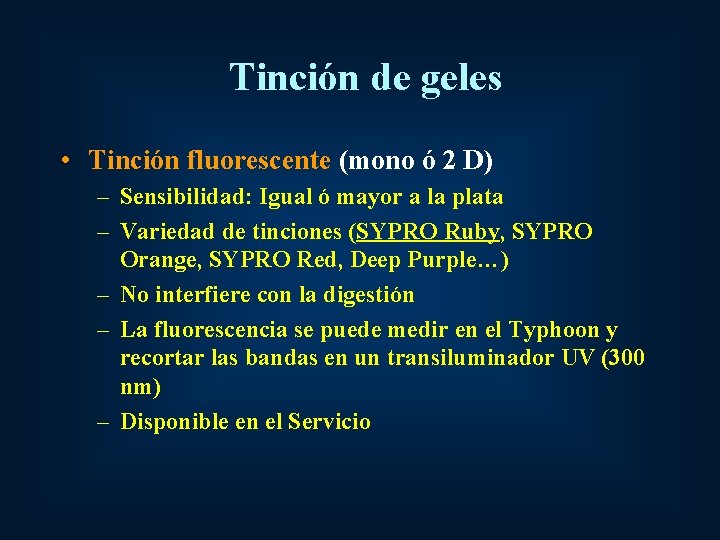 Tinción de geles • Tinción fluorescente (mono ó 2 D) – Sensibilidad: Igual ó