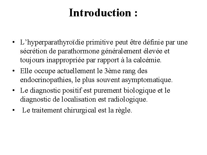 Introduction : • L’hyperparathyroïdie primitive peut être définie par une sécrétion de parathormone généralement