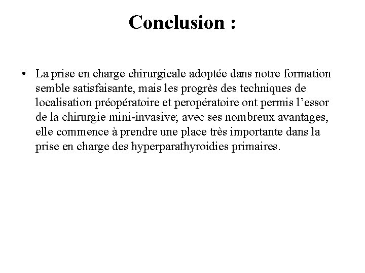 Conclusion : • La prise en charge chirurgicale adoptée dans notre formation semble satisfaisante,