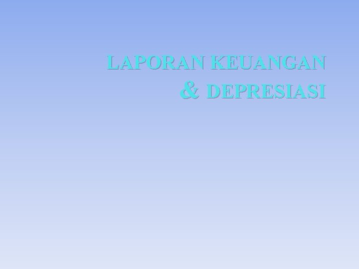 LAPORAN KEUANGAN & DEPRESIASI 