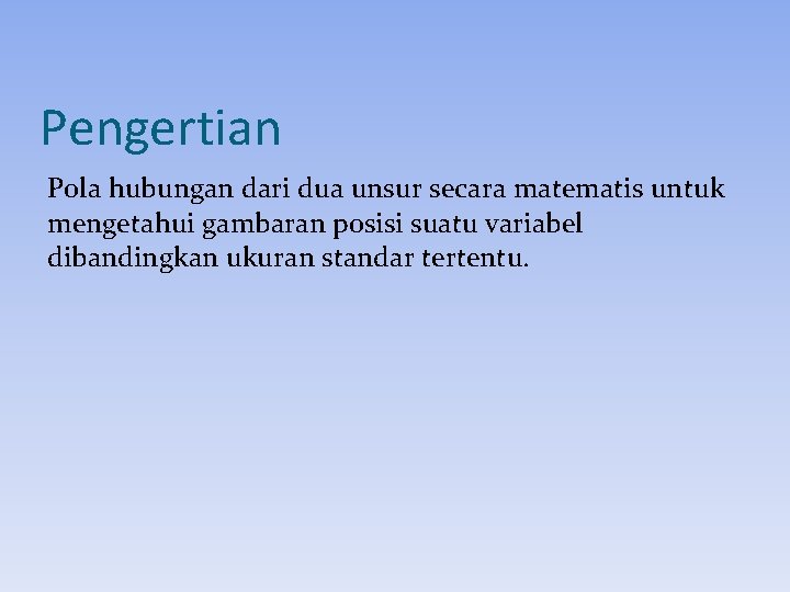 Pengertian Pola hubungan dari dua unsur secara matematis untuk mengetahui gambaran posisi suatu variabel