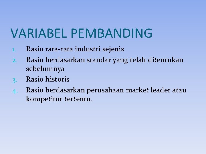 VARIABEL PEMBANDING 1. 2. 3. 4. Rasio rata-rata industri sejenis Rasio berdasarkan standar yang VARIABEL PEMBANDING 1. 2. 3. 4. Rasio rata-rata industri sejenis Rasio berdasarkan standar yang