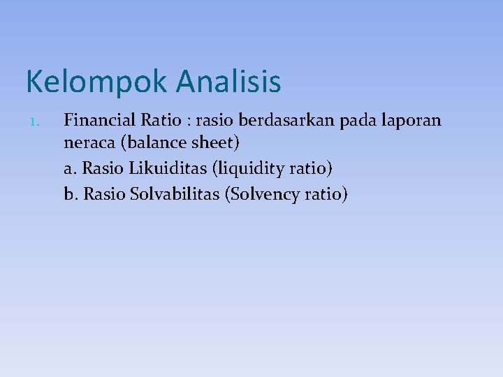 Kelompok Analisis 1. Financial Ratio : rasio berdasarkan pada laporan neraca (balance sheet) a. Kelompok Analisis 1. Financial Ratio : rasio berdasarkan pada laporan neraca (balance sheet) a.