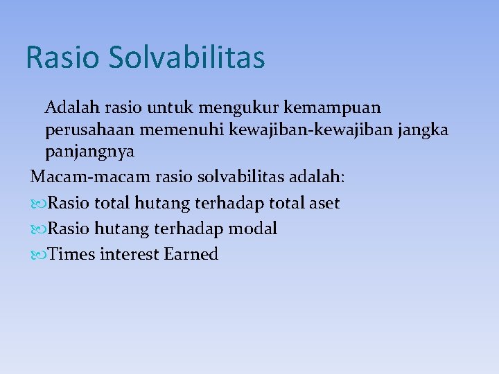 Rasio Solvabilitas Adalah rasio untuk mengukur kemampuan perusahaan memenuhi kewajiban-kewajiban jangka panjangnya Macam-macam rasio