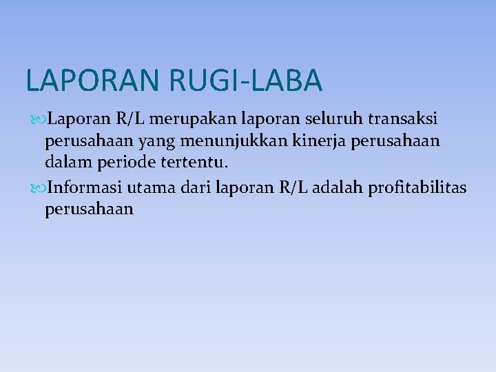 LAPORAN RUGI-LABA Laporan R/L merupakan laporan seluruh transaksi perusahaan yang menunjukkan kinerja perusahaan dalam LAPORAN RUGI-LABA Laporan R/L merupakan laporan seluruh transaksi perusahaan yang menunjukkan kinerja perusahaan dalam