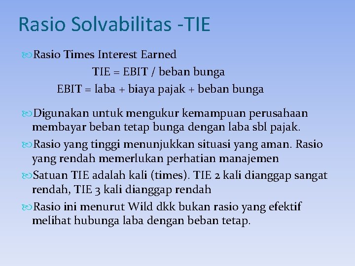 Rasio Solvabilitas -TIE Rasio Times Interest Earned TIE = EBIT / beban bunga EBIT Rasio Solvabilitas -TIE Rasio Times Interest Earned TIE = EBIT / beban bunga EBIT