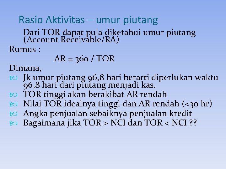 Rasio Aktivitas – umur piutang Dari TOR dapat pula diketahui umur piutang (Account Receivable/RA)