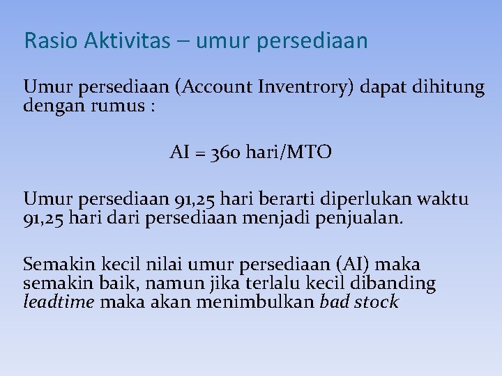 Rasio Aktivitas – umur persediaan Umur persediaan (Account Inventrory) dapat dihitung dengan rumus :
