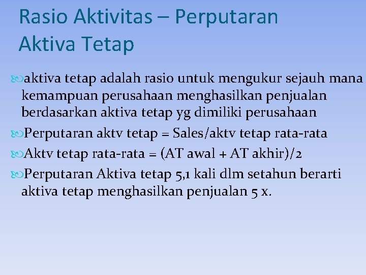 Rasio Aktivitas – Perputaran Aktiva Tetap aktiva tetap adalah rasio untuk mengukur sejauh mana Rasio Aktivitas – Perputaran Aktiva Tetap aktiva tetap adalah rasio untuk mengukur sejauh mana