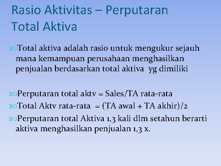 Rasio Aktivitas – Perputaran Total Aktiva Total aktiva adalah rasio untuk mengukur sejauh mana