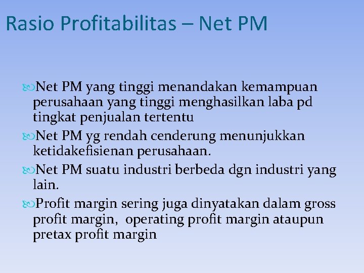 Rasio Profitabilitas – Net PM yang tinggi menandakan kemampuan perusahaan yang tinggi menghasilkan laba Rasio Profitabilitas – Net PM yang tinggi menandakan kemampuan perusahaan yang tinggi menghasilkan laba
