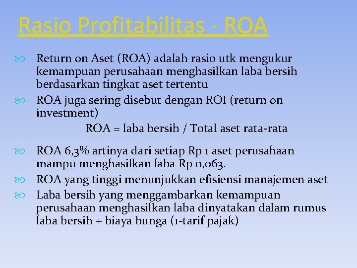 Rasio Profitabilitas - ROA Return on Aset (ROA) adalah rasio utk mengukur kemampuan perusahaan