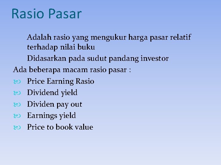 Rasio Pasar Adalah rasio yang mengukur harga pasar relatif terhadap nilai buku Didasarkan pada