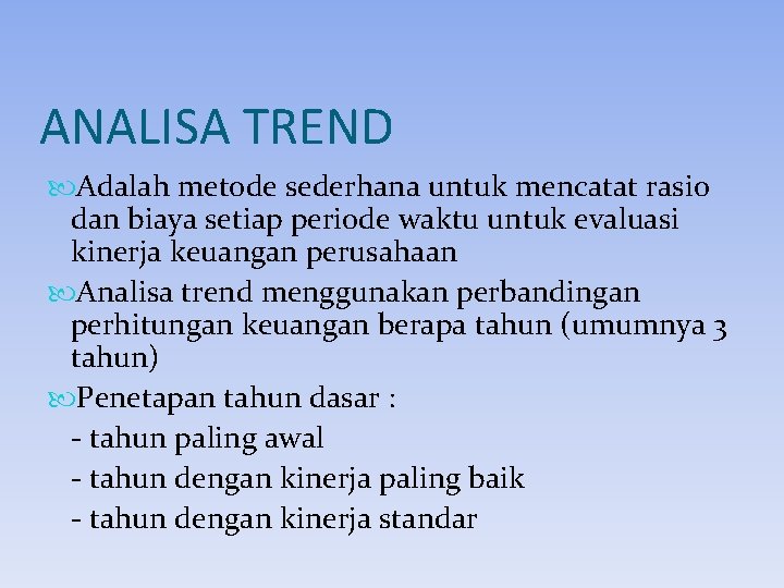 ANALISA TREND Adalah metode sederhana untuk mencatat rasio dan biaya setiap periode waktu untuk