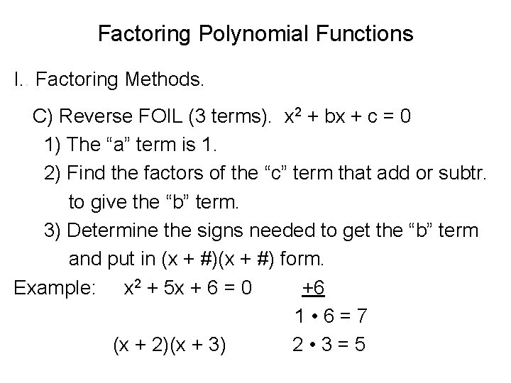 Factoring Polynomial Functions I. . Factoring Methods. C) Reverse FOIL (3 terms). x 2