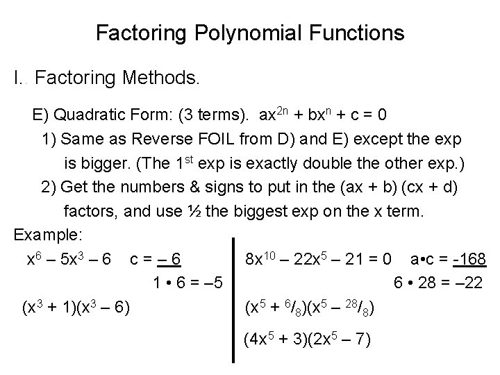 Factoring Polynomial Functions I. . Factoring Methods. E) Quadratic Form: (3 terms). ax 2