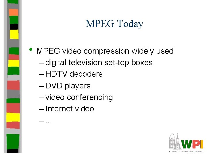 MPEG Today • MPEG video compression widely used – digital television set-top boxes –