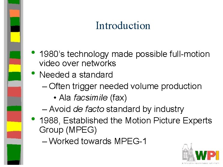 Introduction • 1980’s technology made possible full-motion • • video over networks Needed a