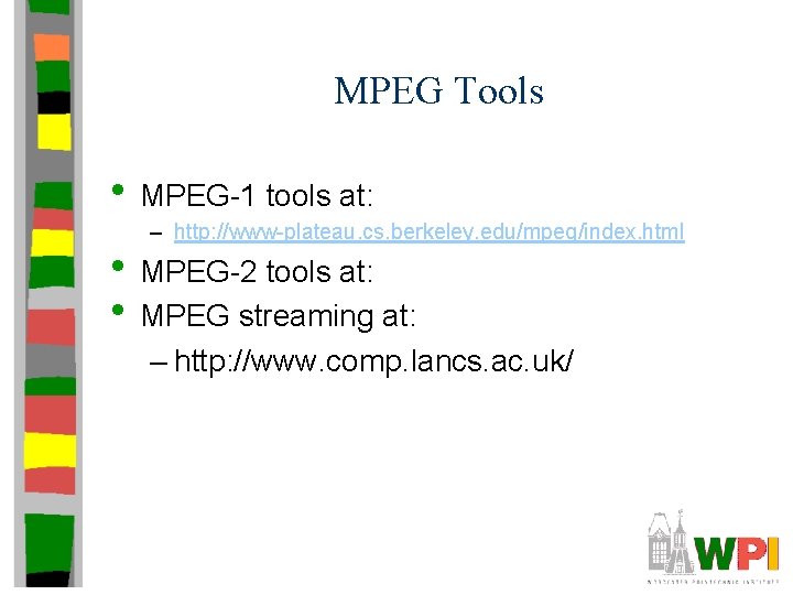 MPEG Tools • MPEG-1 tools at: – http: //www-plateau. cs. berkeley. edu/mpeg/index. html •