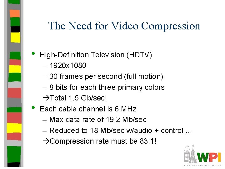 The Need for Video Compression • • High-Definition Television (HDTV) – 1920 x 1080