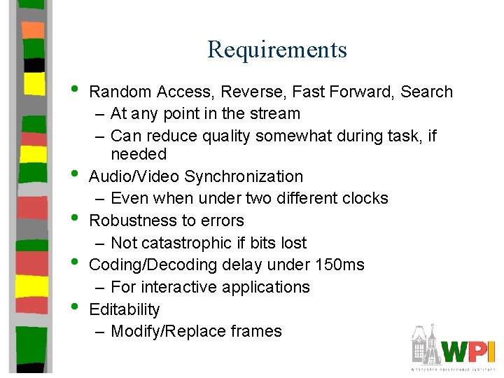 Requirements • • • Random Access, Reverse, Fast Forward, Search – At any point