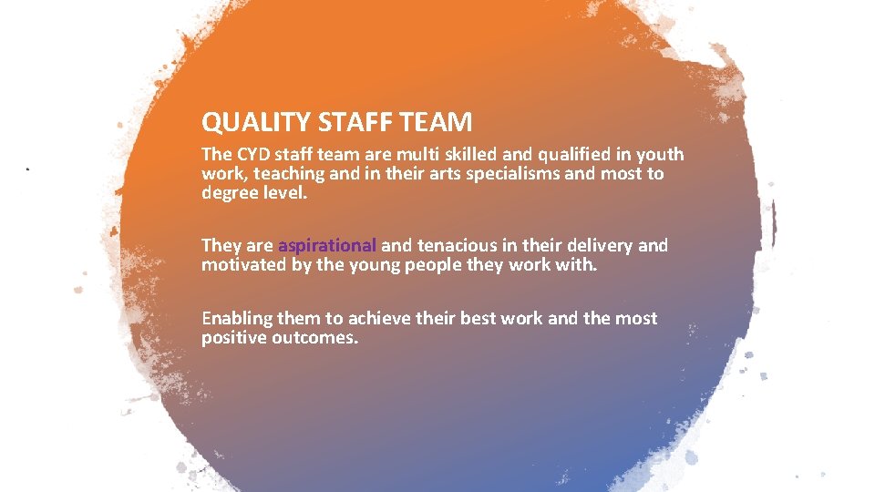 QUALITY STAFF TEAM The CYD staff team are multi skilled and qualified in youth