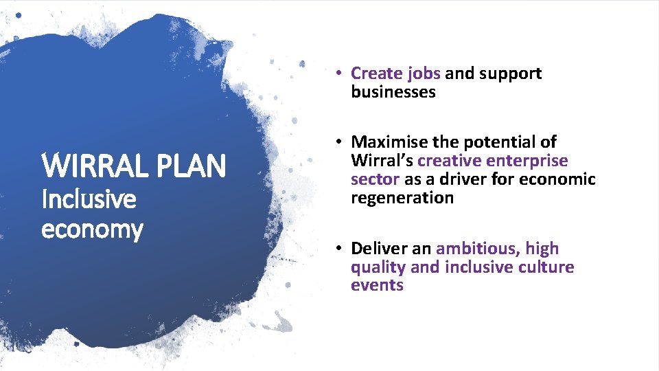  • Create jobs and support businesses WIRRAL PLAN Inclusive economy • Maximise the