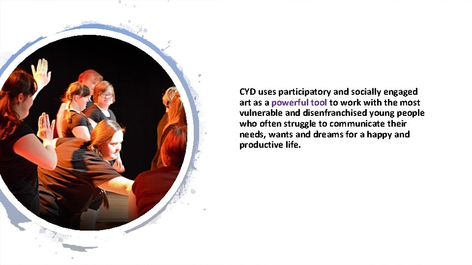 CYD uses participatory and socially engaged art as a powerful tool to work with