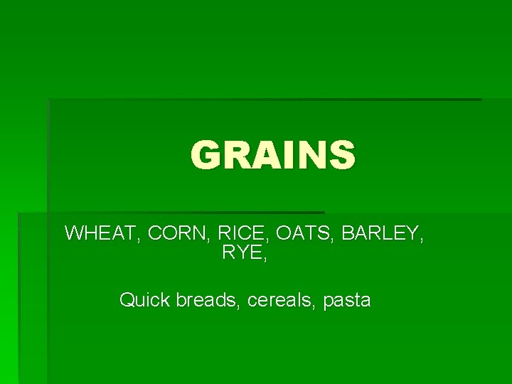 GRAINS WHEAT, CORN, RICE, OATS, BARLEY, RYE, Quick breads, cereals, pasta 