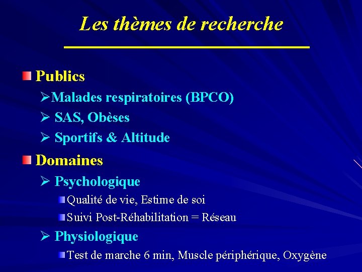 Les thèmes de recherche Publics ØMalades respiratoires (BPCO) Ø SAS, Obèses Ø Sportifs &