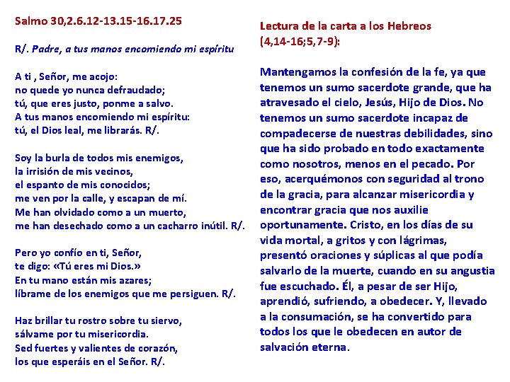 Salmo 30, 2. 6. 12 -13. 15 -16. 17. 25 R/. Padre, a tus