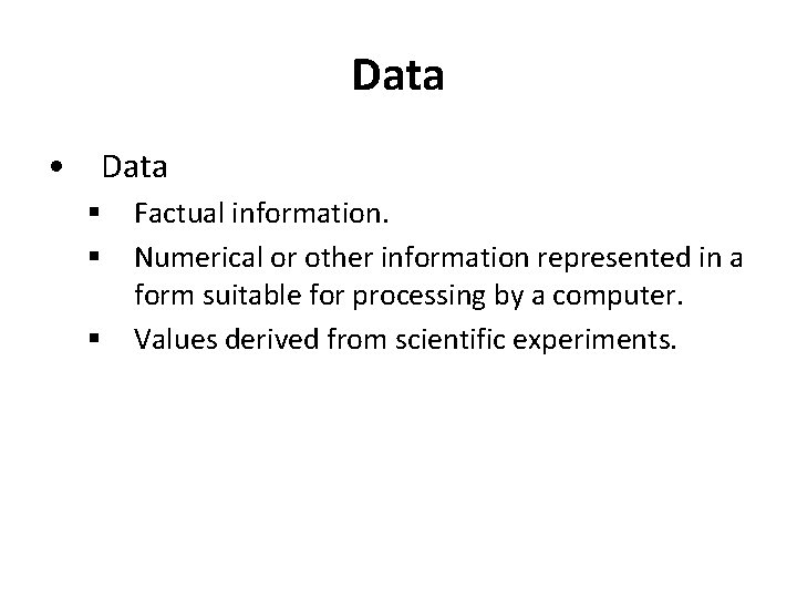 Data • Data § § § Factual information. Numerical or other information represented in