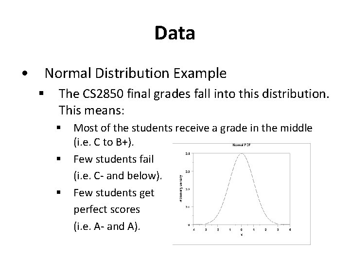 Data • Normal Distribution Example § The CS 2850 final grades fall into this