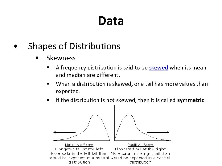 Data • Shapes of Distributions § Skewness § § § A frequency distribution is