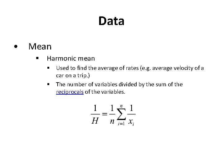 Data • Mean § Harmonic mean § § Used to find the average of