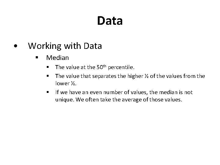 Data • Working with Data § Median § § § The value at the