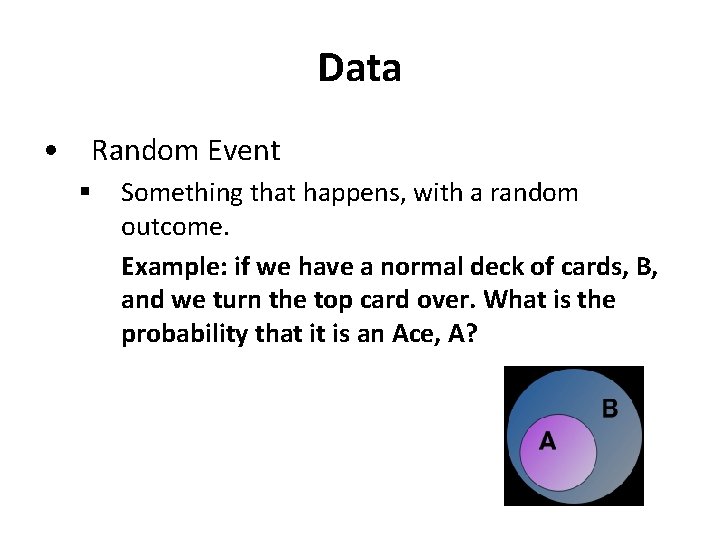 Data • Random Event § Something that happens, with a random outcome. Example: if