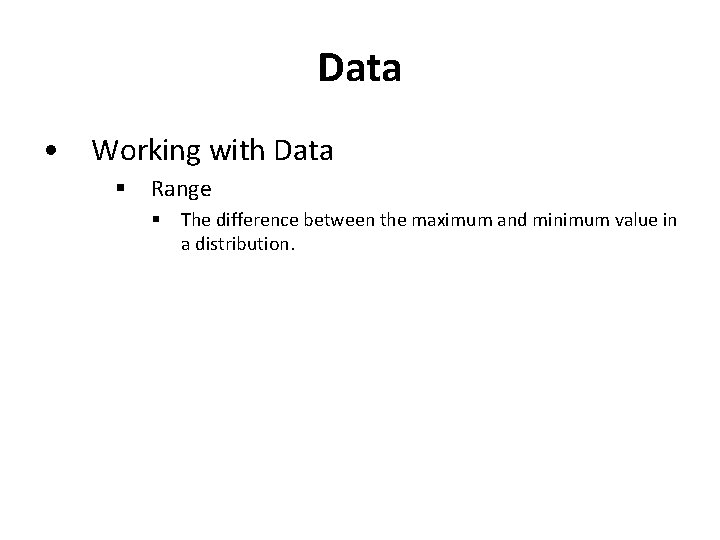 Data • Working with Data § Range § The difference between the maximum and