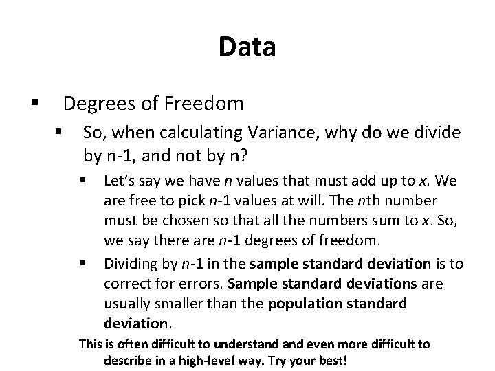 Data § Degrees of Freedom § So, when calculating Variance, why do we divide