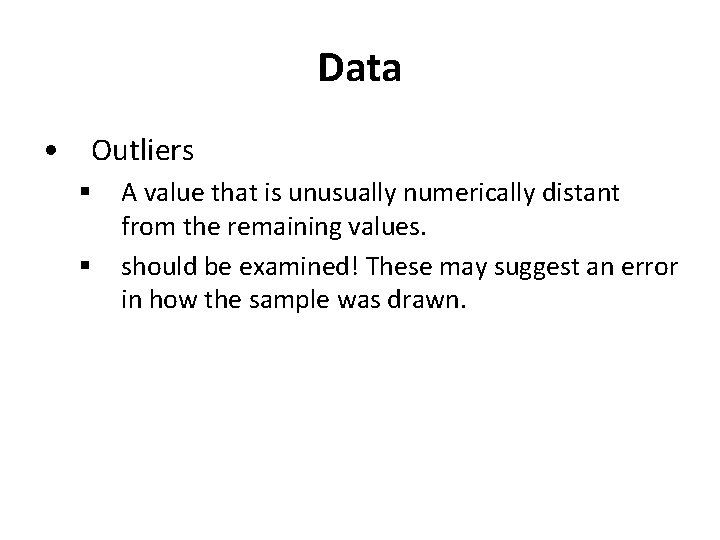 Data • Outliers § § A value that is unusually numerically distant from the