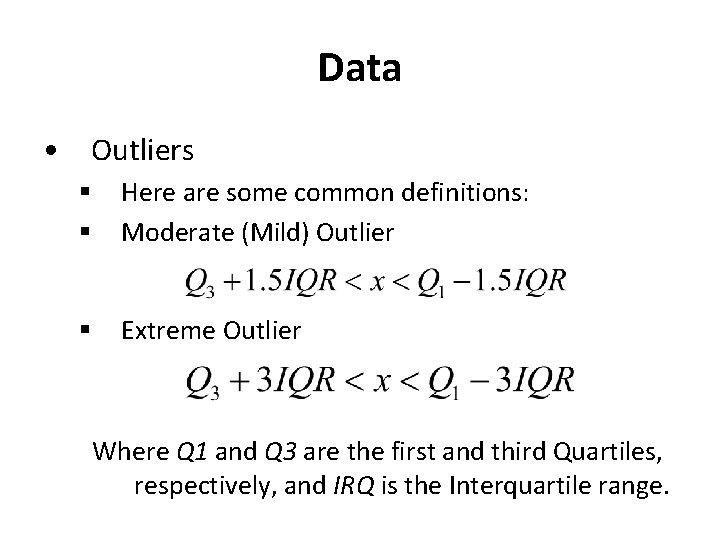 Data • Outliers § § Here are some common definitions: Moderate (Mild) Outlier §