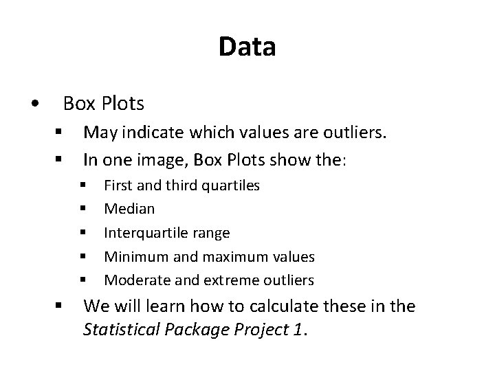 Data • Box Plots § § May indicate which values are outliers. In one