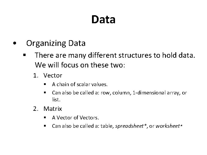 Data • Organizing Data § There are many different structures to hold data. We