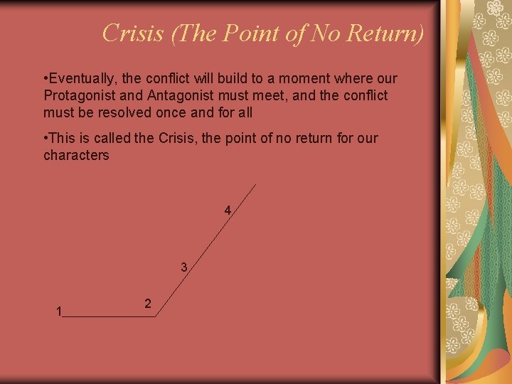 Crisis (The Point of No Return) • Eventually, the conflict will build to a