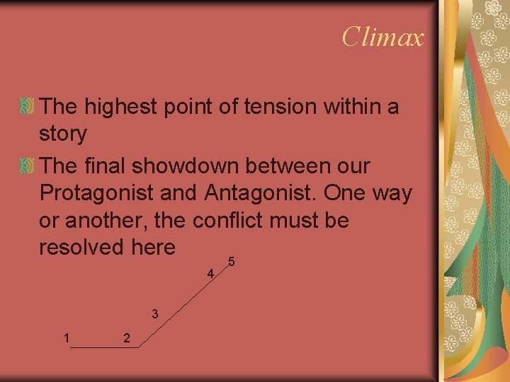 Climax The highest point of tension within a story The final showdown between our Climax The highest point of tension within a story The final showdown between our