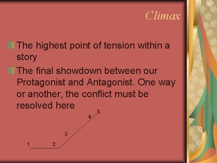 Climax The highest point of tension within a story The final showdown between our